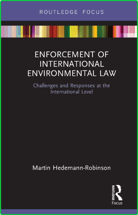 Enforcement of International Environmental Law - Challenges and Responses at the I...