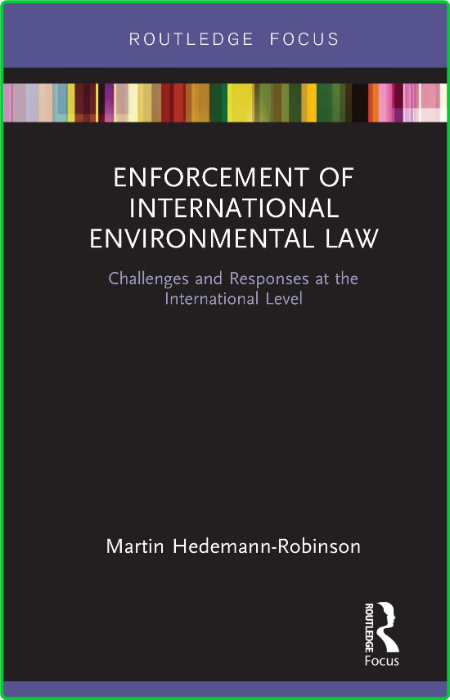 Enforcement of International Environmental Law - Challenges and Responses at the I... 9e47081de09b8fdeea1cf566e3596072