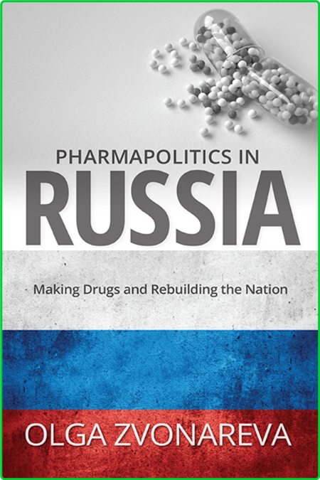 Pharmapolitics in Russia - Making Drugs and Rebuilding the Nation