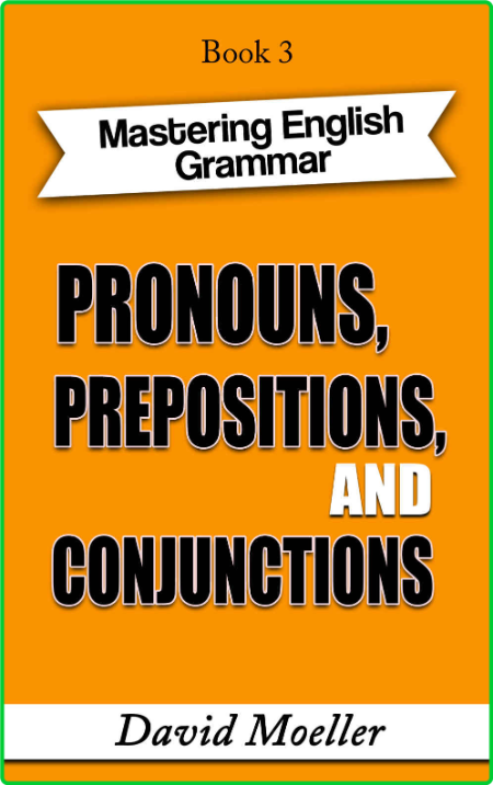 Pronouns, Prepositions, and Conjunctions (Mastering English Grammar Book 3) 0a1609a0e6c413aa337b29eb2180537b