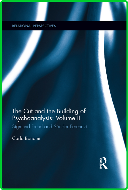 The Cut and the Building of Psychoanalysis - Volume II - Sigmund Freud and Sandor ... 919ea303478e236e8b894deea184217e