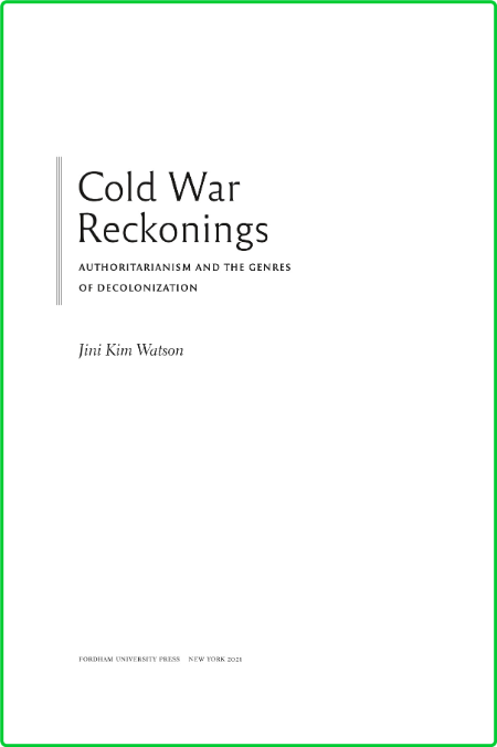 Cold War Reckonings - Authoritarianism and the Genres of Decolonization