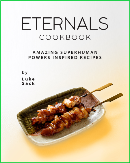 Eternals Cookbook - Amazing Superhuman Powers Inspired Recipes