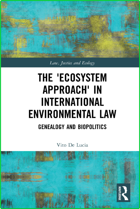 The 'Ecosystem Approach' in International Environmental Law - Genealogy and Biopol... D5c2243476b290ae7d24c86be780c68d