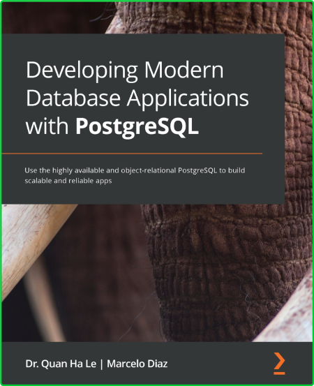 Developing Modern Database Applications with PostgreSQL - Use the highly available...