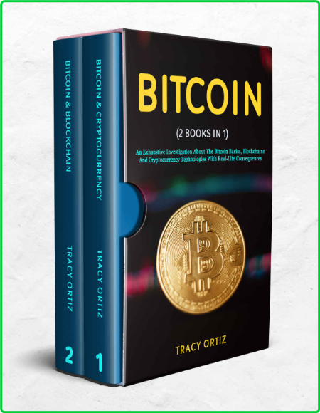 BITCOIN - (2 Books in 1) An Exhaustive Investigation About The Bitcoin Basics, Blo...