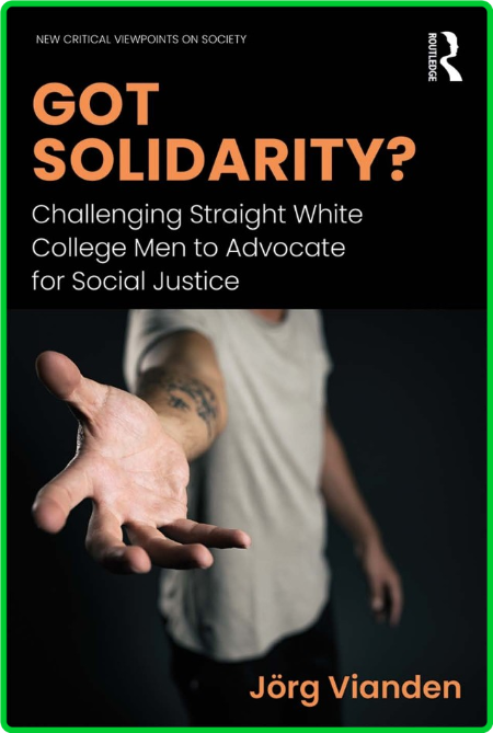 Got Solidarity - Challenging Straight White College Men to Advocate for Social Jus...