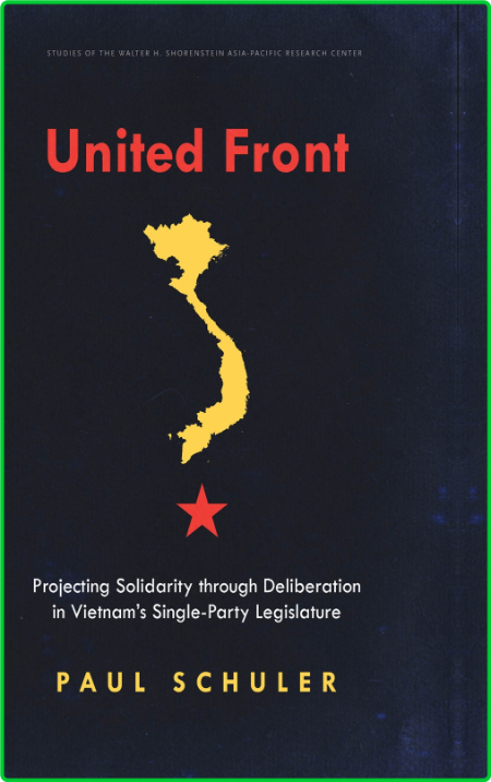 United Front - Projecting Solidarity through Deliberation in Vietnam ' s Single-Pa... 7c347c9c6bc467d796c1c955f6a462db