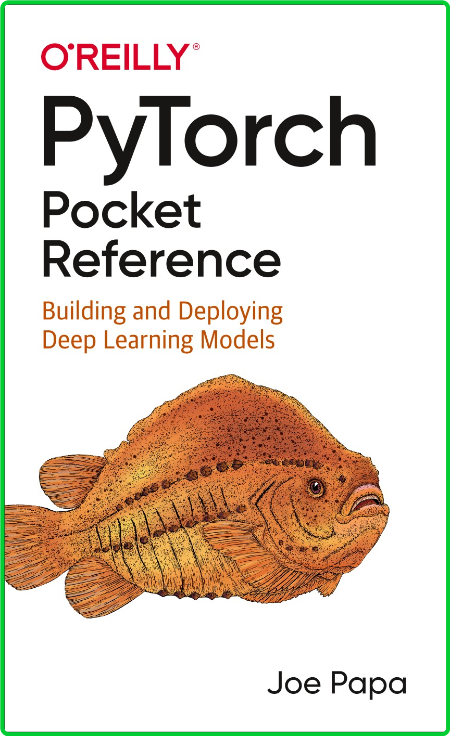 PyTorch Pocket Reference - Building and Deploying Deep Learning Models 