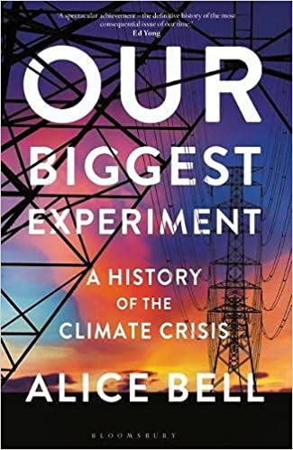 Our Biggest Experiment A History of the Climate Crisis