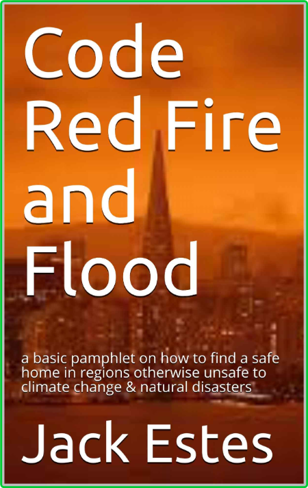 Code Red Fire And Flood - A Basic Pamphlet On How To Find A Safe Home In Regions O...