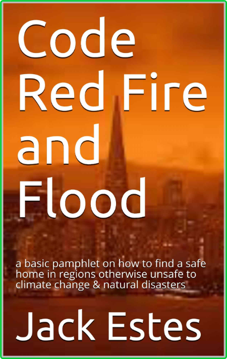 Code Red Fire And Flood - A Basic Pamphlet On How To Find A Safe Home In Regions O... 3fd81963063420789d988194e122c2e6