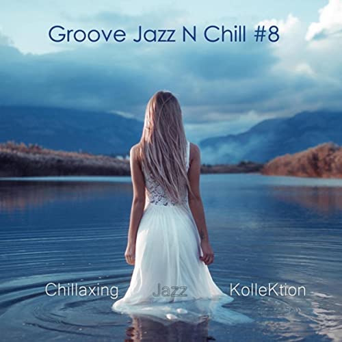 Chillaxing Jazz Kollektion - Groove Jazz N Chill #8 (2021)