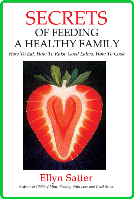 Secrets of Feeding a Healthy Family - Ellyn Satter