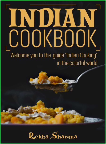 Indian Cookbook - Welcome You to the guide Indian Cooking - in the colorful world