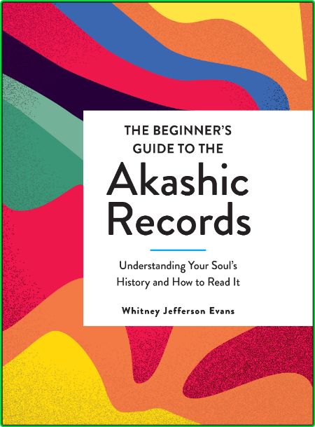 The Beginner's Guide to the Akashic Records Understanding Your Soul's History and ...