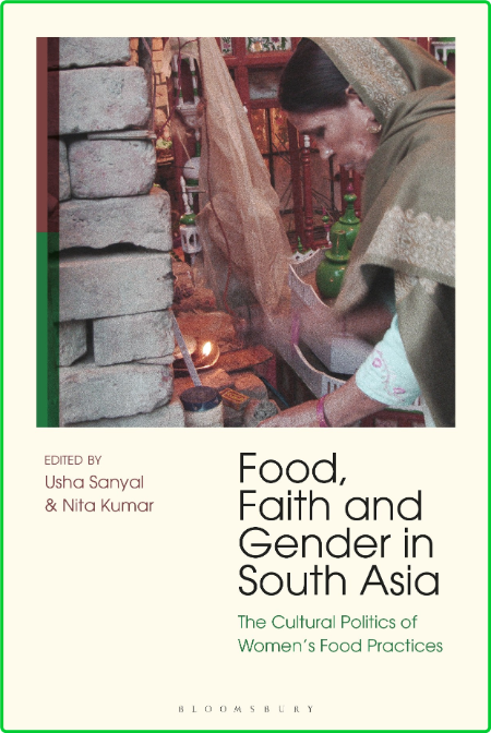 Food, Faith and Gender in South Asia - The Cultural Politics of Women's Food Pract...
