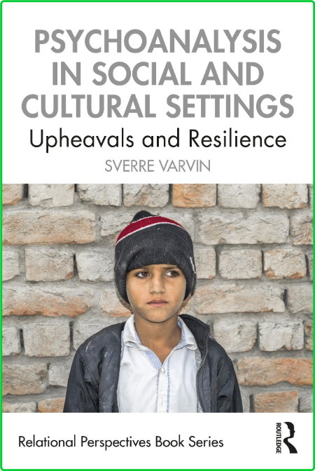 Psychoanalysis in Social and Cultural Settings - Upheavals and Resilience