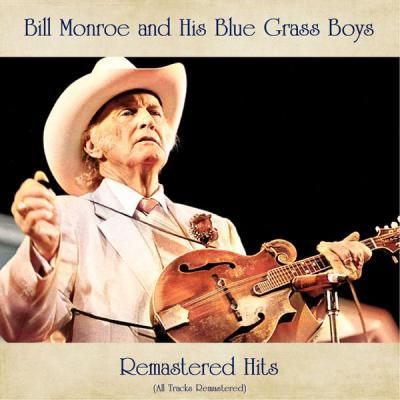 Bill Monroe and His Blue Grass Boys   Remastered Hits (All Tracks Remastered) (2021)