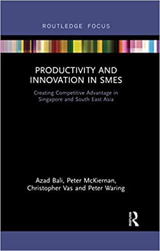 Productivity and Innovation in SMEs: Creating Competitive Advantage in Singapore and South East Asia