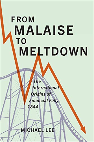 From Malaise to Meltdown: The International Origins of Financial Folly, 1844-