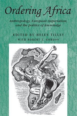 Ordering Africa: Anthropology, European Imperialism, and the Politics of Knowledge