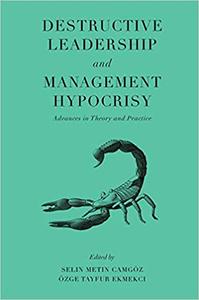 Destructive Leadership and Management Hypocrisy Advances in Theory and Practice