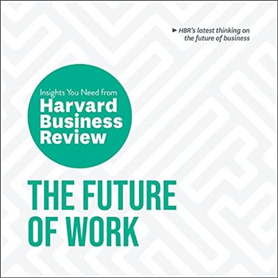The Future of Work: The Insights You Need from Harvard Business Review (HBR Insights Series) [Audiobook]