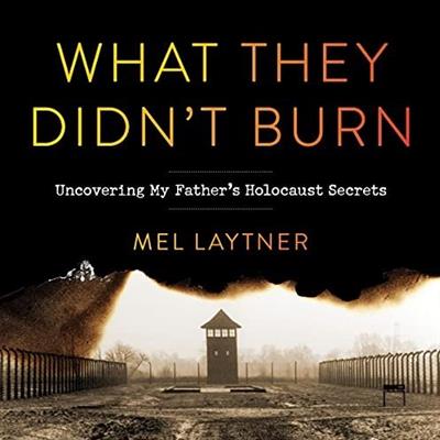 What They Didn't Burn Uncovering My Father's Holocaust Secrets [Audiobook]