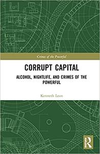 Corrupt Capital Alcohol, Nightlife, and Crimes of the Powerful