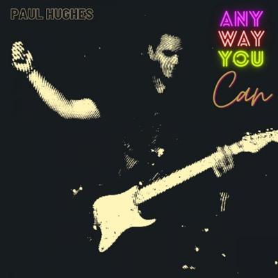 Paul Hughes   Any Way You Can (2021)