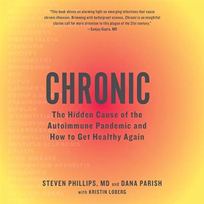 Chronic: The Hidden Cause of the Autoimmune Pandemic and How to Get Healthy Again [Audiobook]