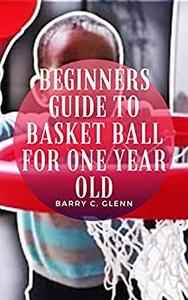 Beginners Guide To Basket Ball For One Year Old