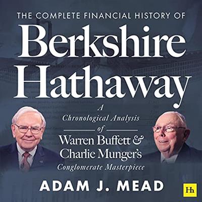 The Complete Financial History of Berkshire Hathaway A Chronological Analysis of Warren Buffett and Charlie Munger [Audiobook]