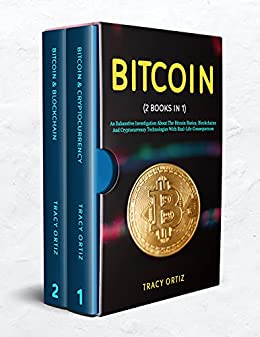 BITCOIN: (2 Books in 1) An Exhaustive Investigation About The Bitcoin Basics, Blockchains And Cryptocurrency Technologies