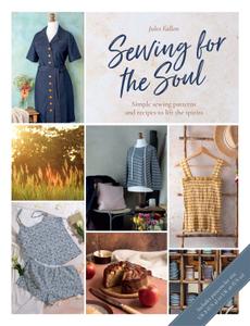 Sewing For the Soul Simple sewing patterns and recipes to lift the spirits