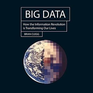 Big Data How the Information Revolution Is Transforming Our Lives [Audiobook]