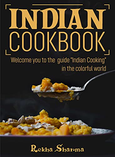 Indian Cookbook: Welcome you to the guide "Indian Cooking"   in the colorful world