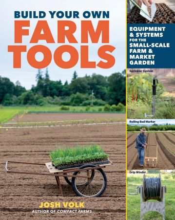 Build Your Own Farm Tools: Equipment & Systems for the Small Scale Farm & Market Garden (True PDF)