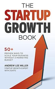 The Startup Growth Book 50+ Proven Ways to Scale Your Business Without a Marketing Budget