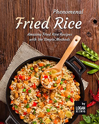 Phenomenal Fried Rice: Amazing Fried Rice Recipes with the Simple Methods
