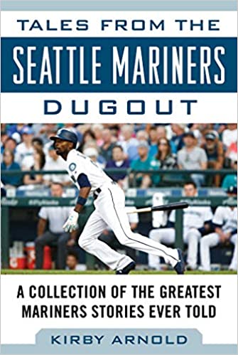 Tales from the Seattle Mariners Dugout: A Collection of the Greatest Mariners Stories Ever Told