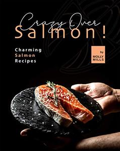 Crazy Over Salmon! Charming Salmon Recipes
