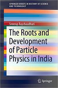 The Roots and Development of Particle Physics in India