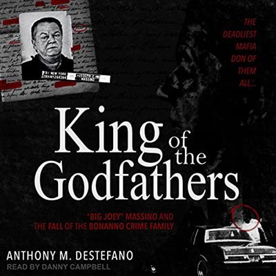 King of the Godfathers Big Joey Massino and the Fall of the Bonanno Crime Family [Audiobook]