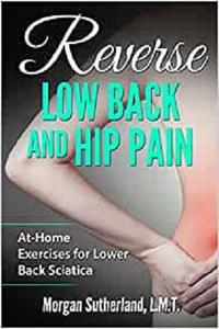 Reverse Low Back and Hip Pain At-Home Exercises for Lower Back Sciatica (Reverse Your Pain)
