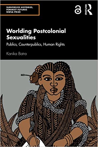 Worlding Postcolonial Sexualities: Publics, Counterpublics, Human Rights