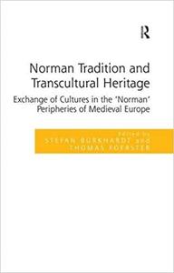 Norman Tradition and Transcultural Heritage Exchange of Cultures in the 'Norman' Peripheries of Medieval Europe