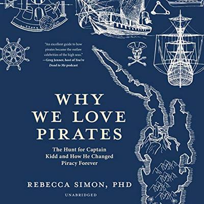 Why We Love Pirates: The Hunt for Captain Kidd and How He Changed Piracy Forever [Audiobook]