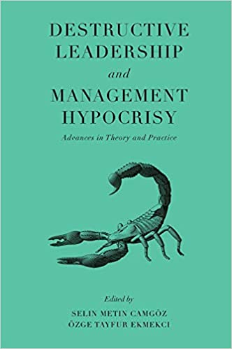 Destructive Leadership and Management Hypocrisy: Advances in Theory and Practice